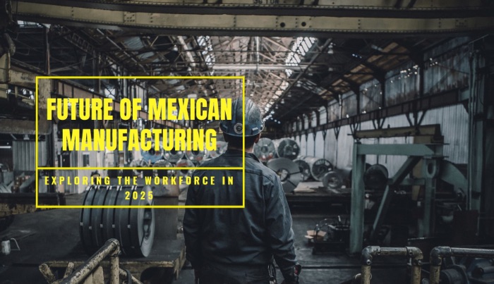 Mexico’s Manufacturing Workforce in 2025