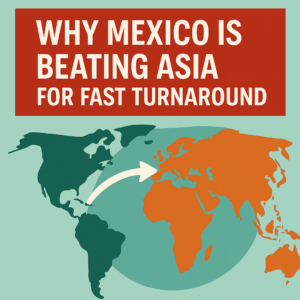 Why Mexico Is Beating Asia for Fast Turnaround