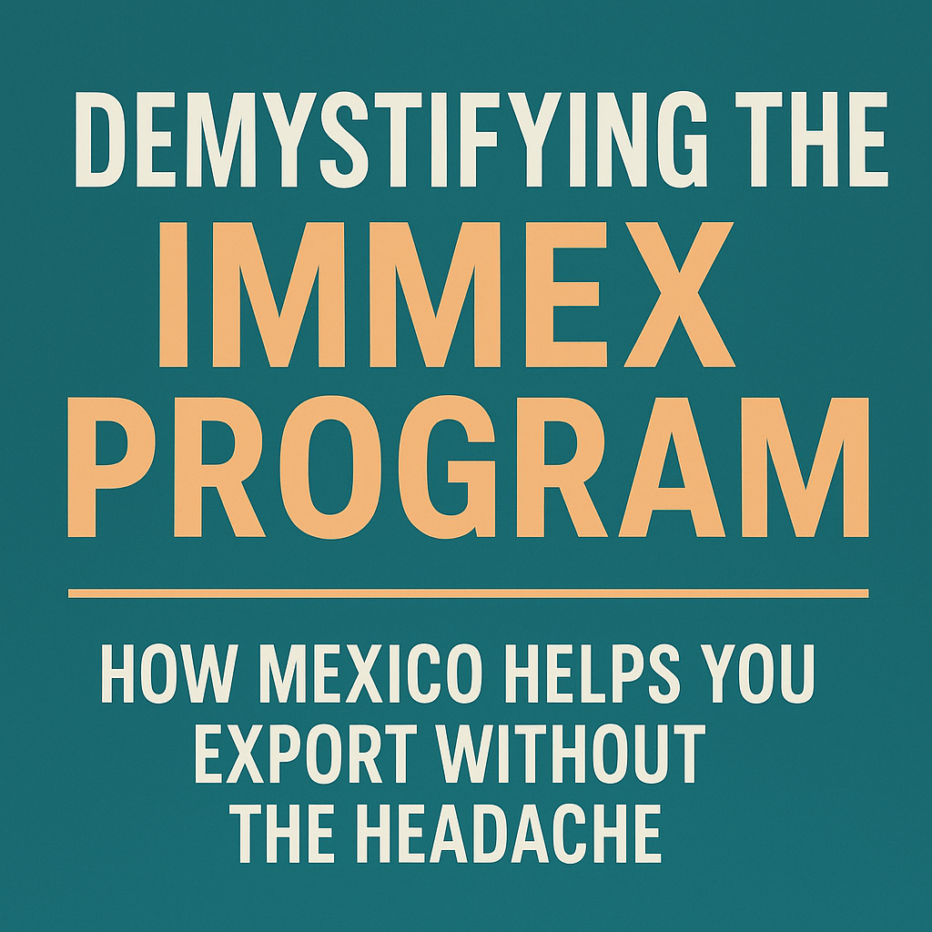 Unlocking Mexico's Export Potential: Demystifying the IMMEX Program